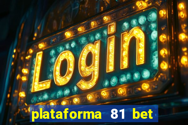 plataforma 81 bet é confiável