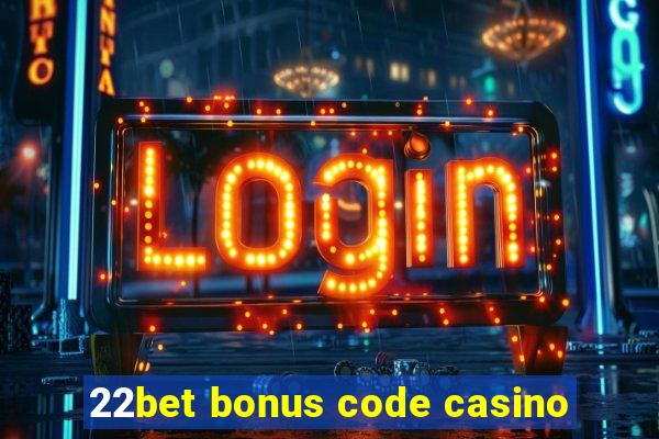 22bet bonus code casino