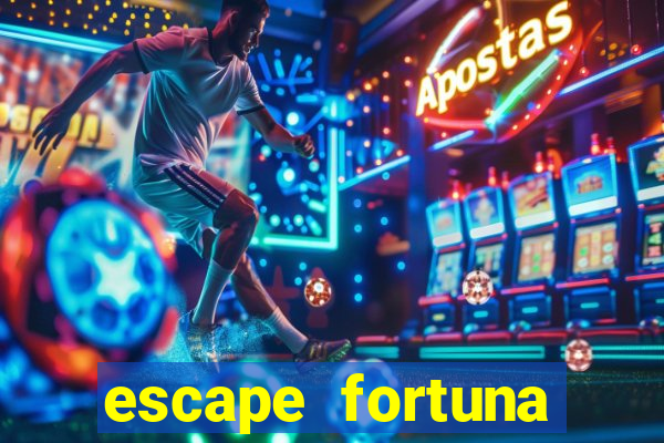 escape fortuna fazer 150