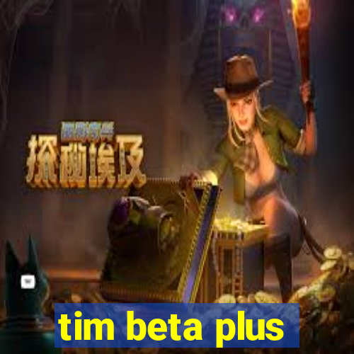 tim beta plus