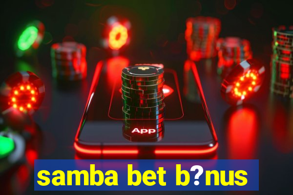 samba bet b?nus