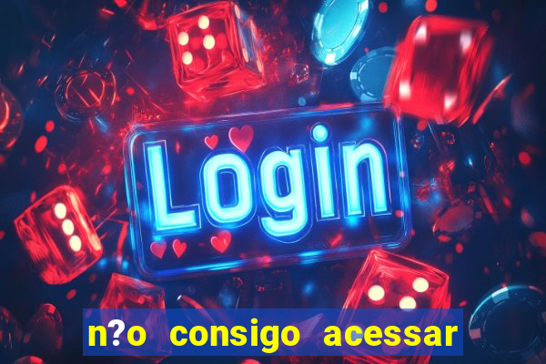 n?o consigo acessar sites de apostas