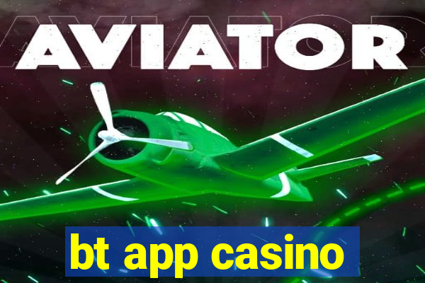 bt app casino