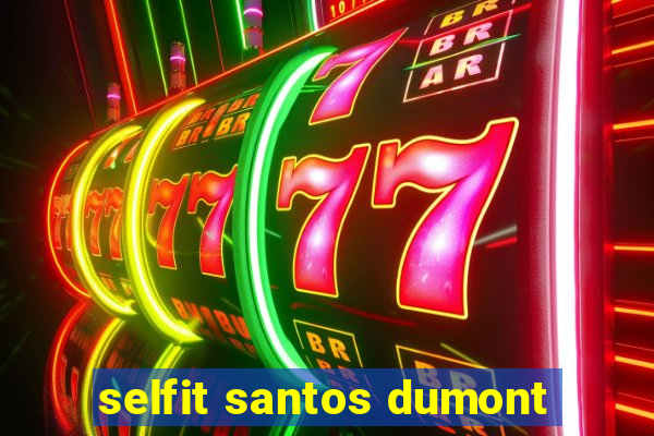 selfit santos dumont