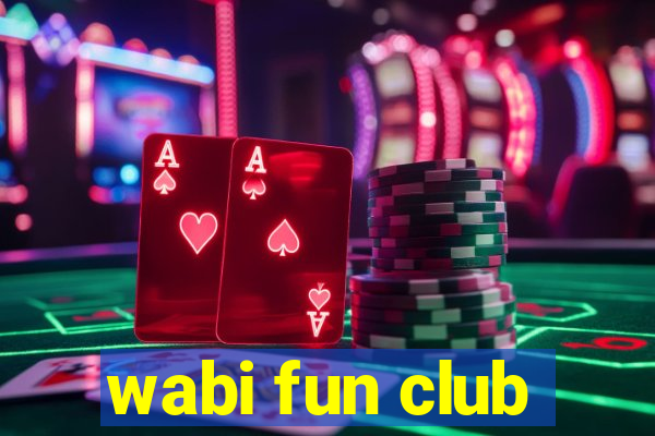 wabi fun club