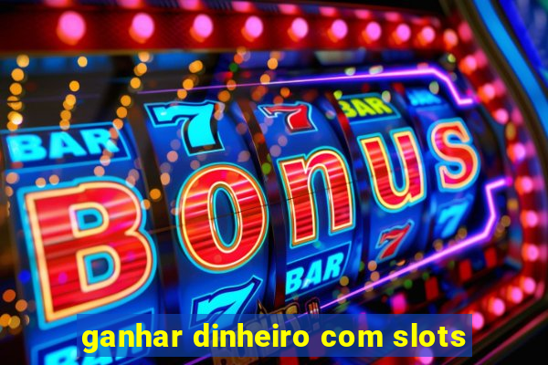 ganhar dinheiro com slots