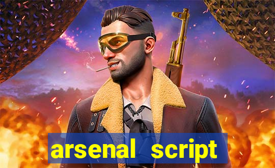 arsenal script pastebin 2022