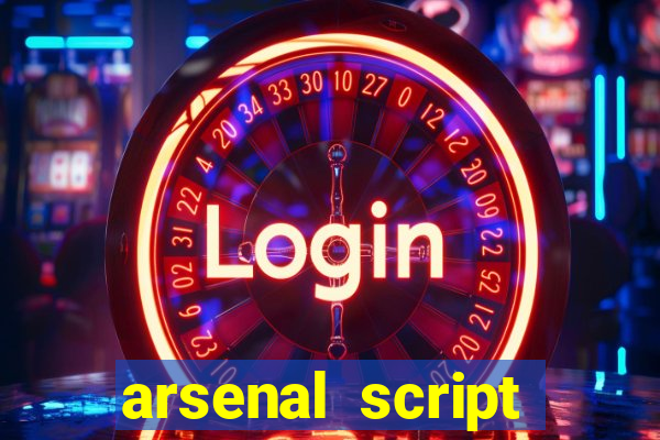 arsenal script pastebin 2022