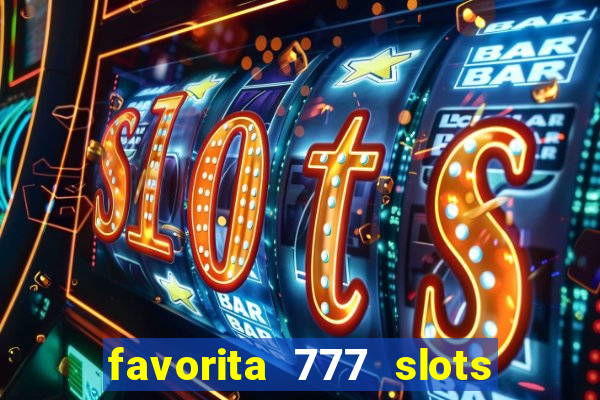 favorita 777 slots é confiável