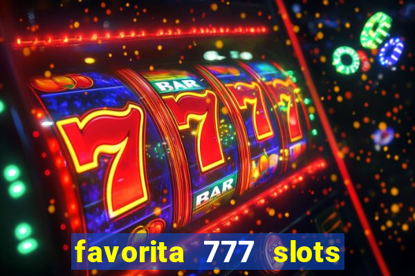 favorita 777 slots é confiável