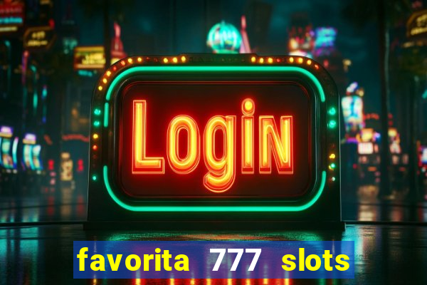 favorita 777 slots é confiável