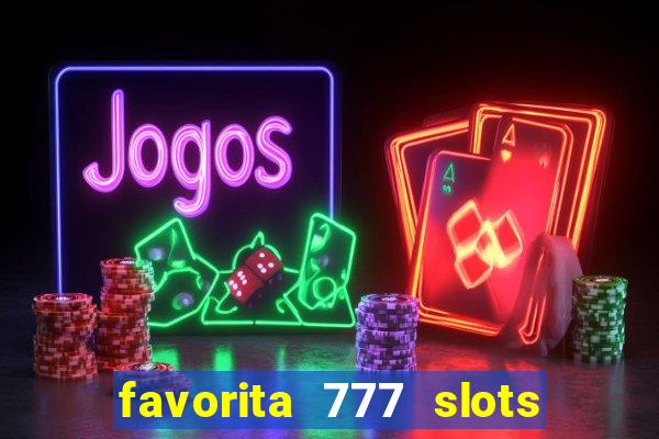 favorita 777 slots é confiável