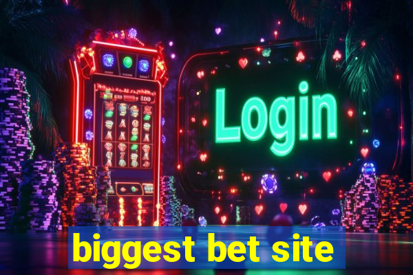 biggest bet site