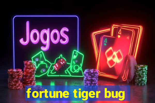 fortune tiger bug