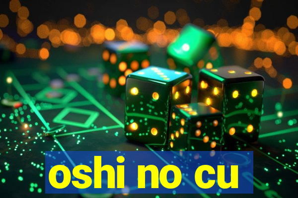 oshi no cu