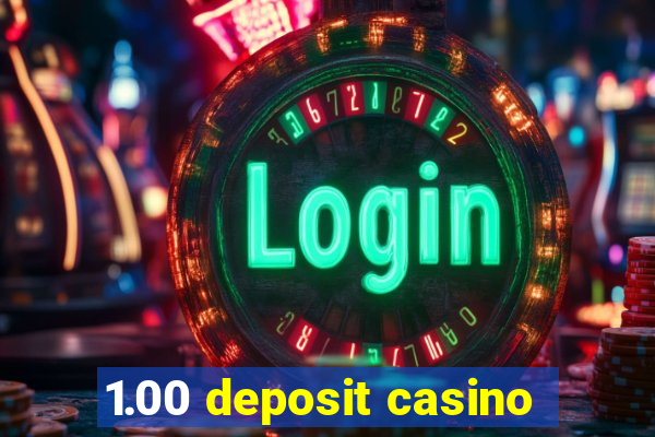 1.00 deposit casino