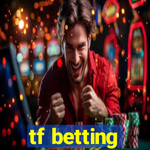 tf betting