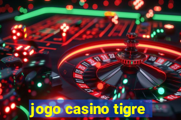 jogo casino tigre