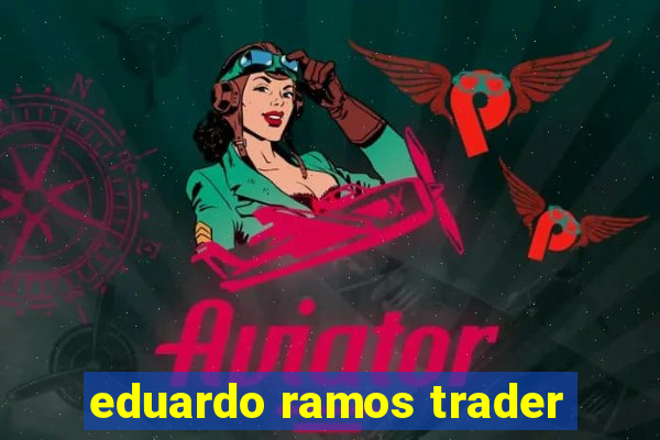 eduardo ramos trader