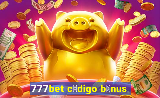 777bet c贸digo b么nus