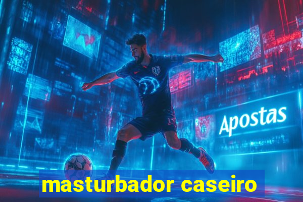 masturbador caseiro