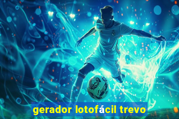 gerador lotofácil trevo