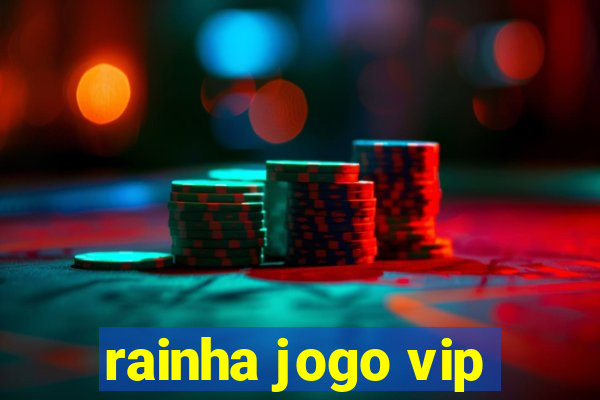 rainha jogo vip