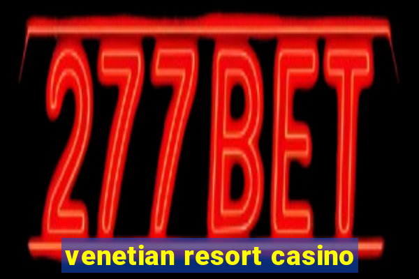 venetian resort casino