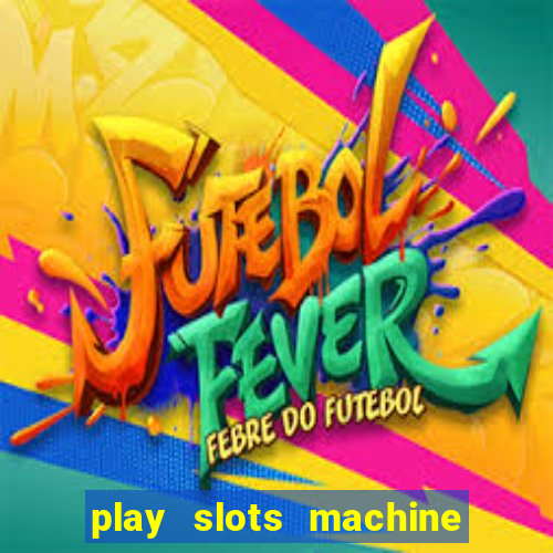 play slots machine for free