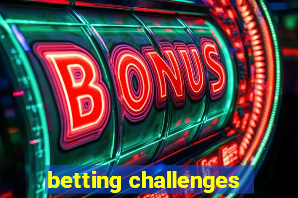 betting challenges