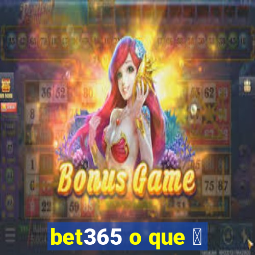 bet365 o que 茅