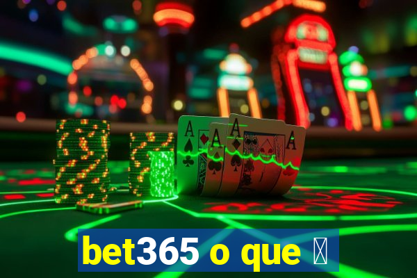 bet365 o que 茅