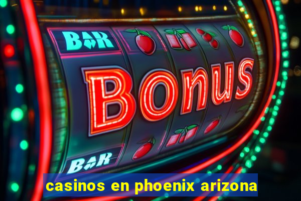 casinos en phoenix arizona