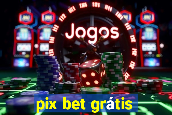 pix bet grátis