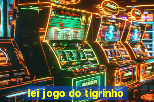 lei jogo do tigrinho