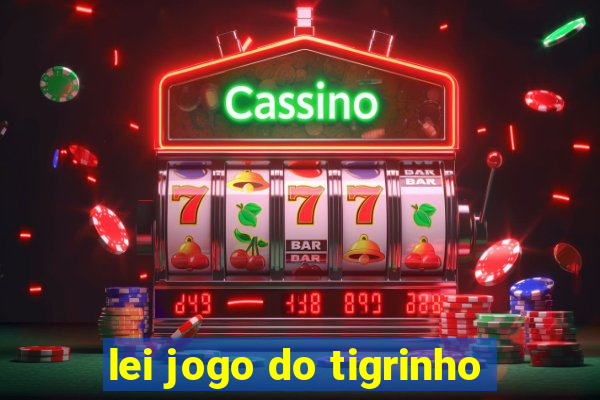 lei jogo do tigrinho