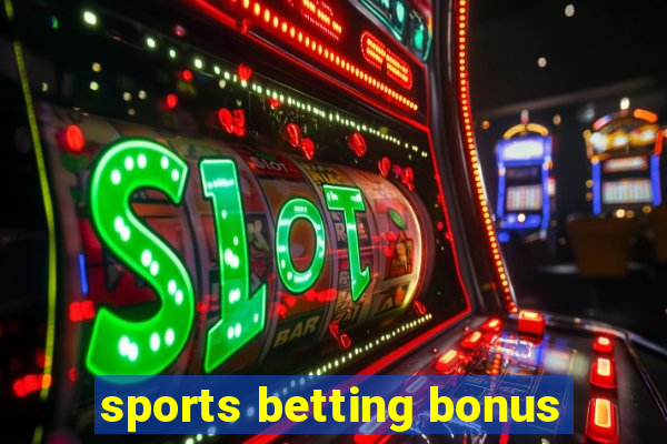 sports betting bonus