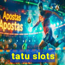 tatu slots