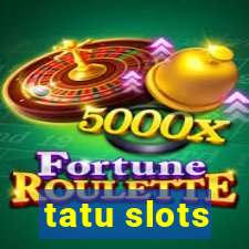 tatu slots