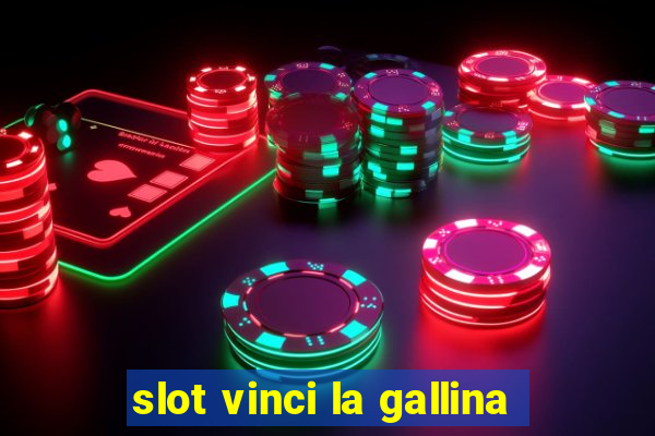 slot vinci la gallina