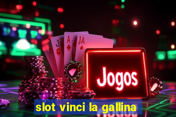 slot vinci la gallina