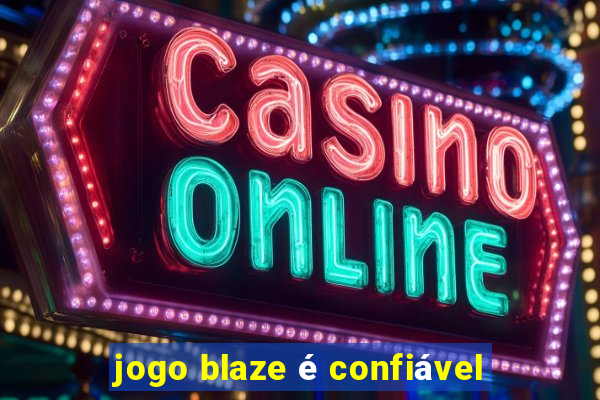 jogo blaze é confiável