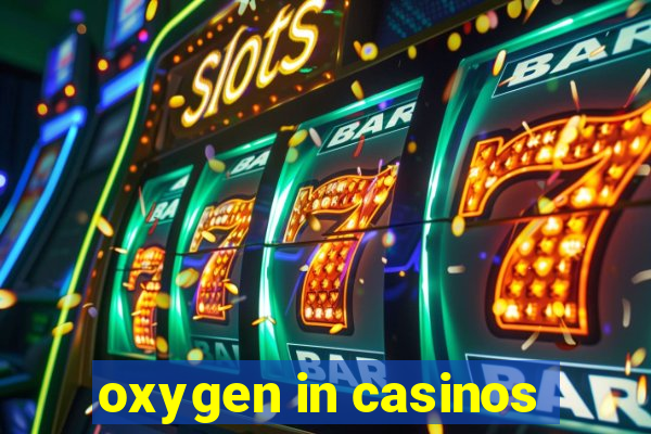 oxygen in casinos