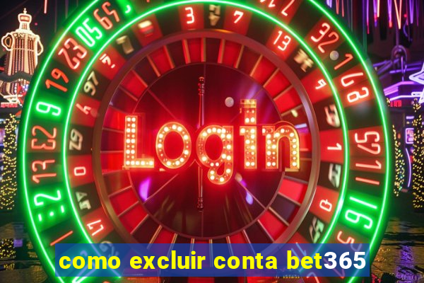 como excluir conta bet365