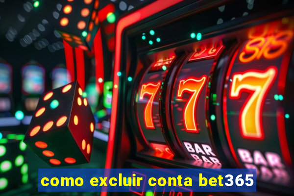 como excluir conta bet365