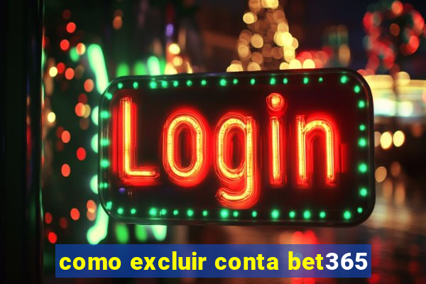 como excluir conta bet365