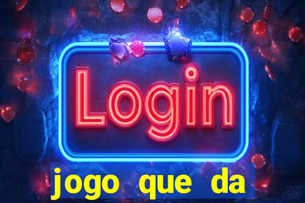 jogo que da dinheiro sem deposito