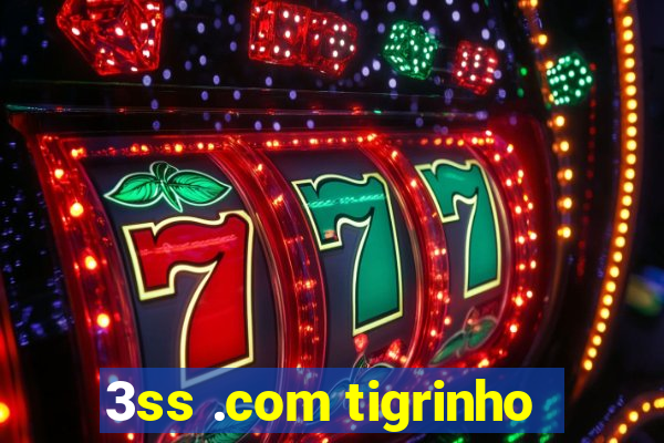 3ss .com tigrinho