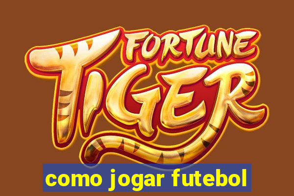 como jogar futebol