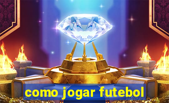 como jogar futebol